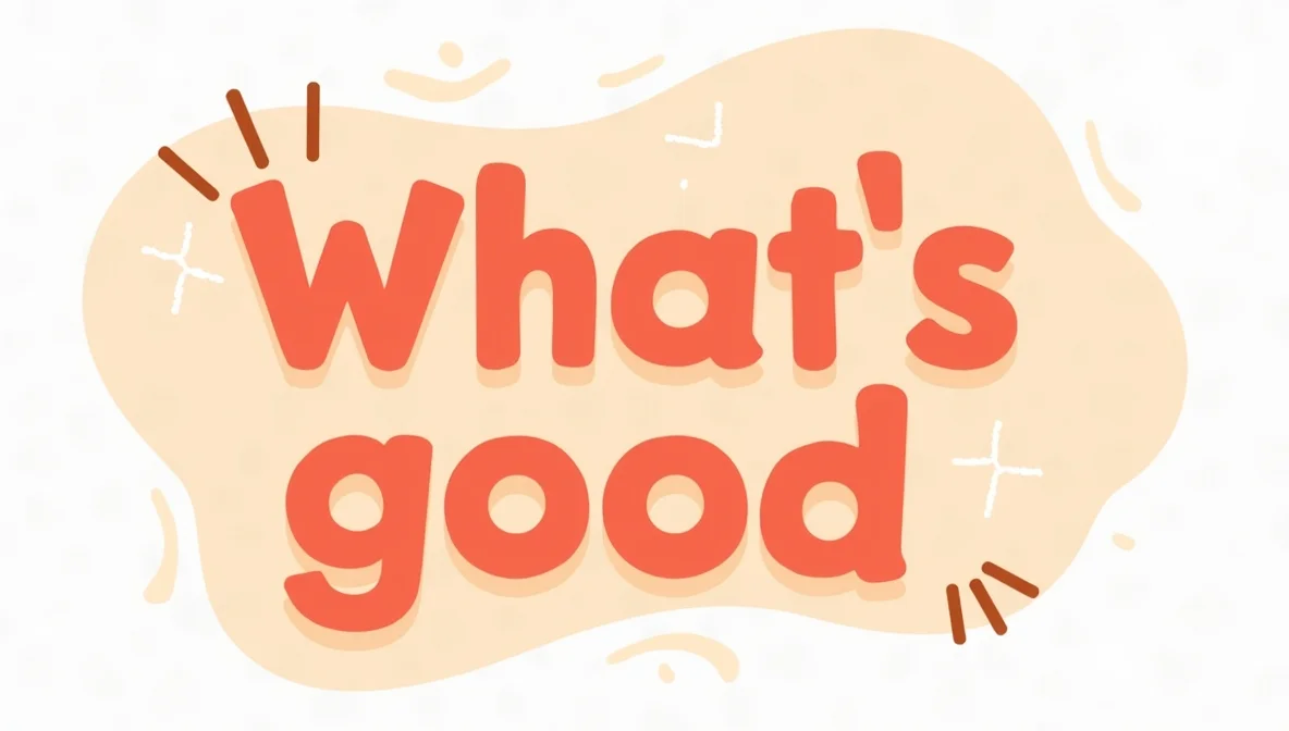 Best Replies To “What’s Good"